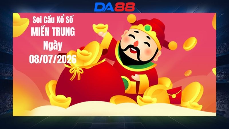 DA88 Dự Đoán Soi Cầu Xổ Số Miền Trung Ngày 08/07/2026 - Tìm Kiếm Con Lô Ưu Tú Nhất
